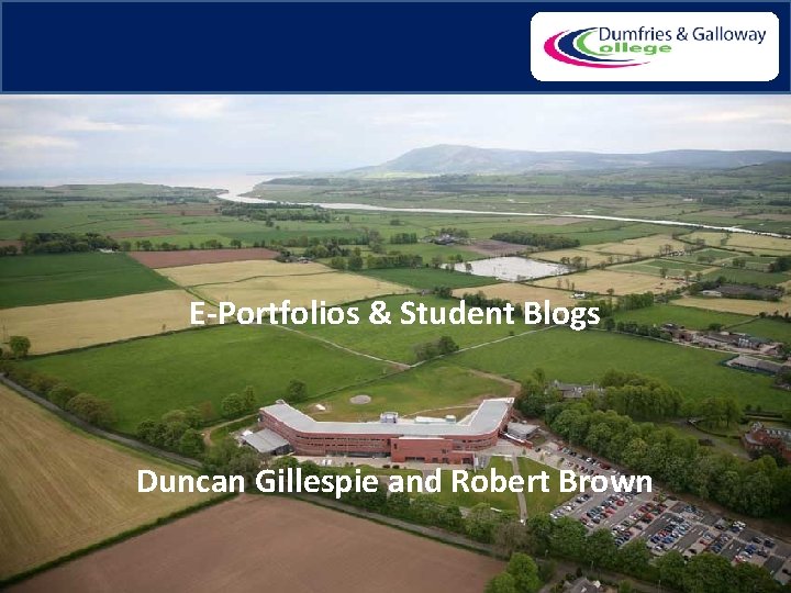 E-Portfolios & Student Blogs Duncan Gillespie and Robert Brown 