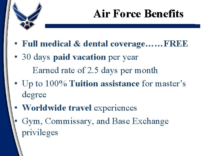 Air Force Benefits • Full medical & dental coverage……FREE • 30 days paid vacation