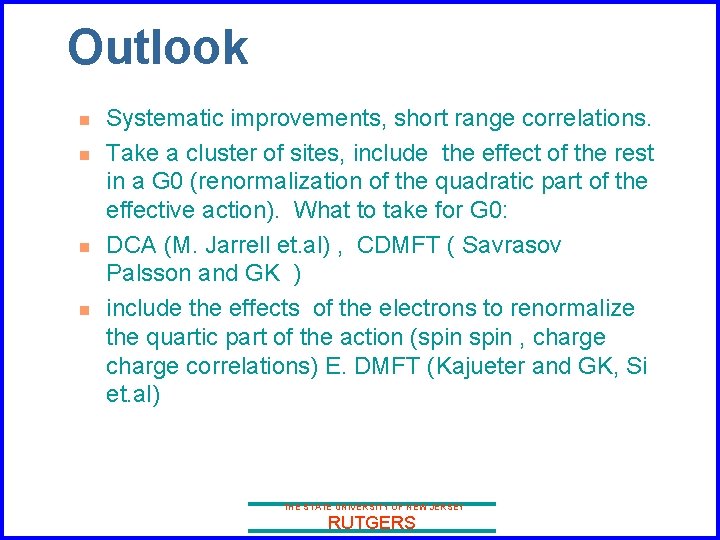 Outlook n n Systematic improvements, short range correlations. Take a cluster of sites, include