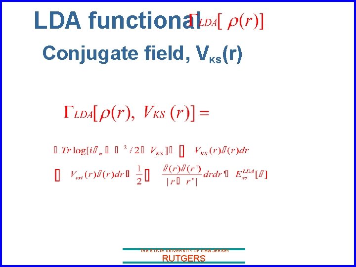 LDA functional Conjugate field, VKS(r) THE STATE UNIVERSITY OF NEW JERSEY RUTGERS 