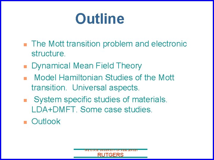 Outline n n n The Mott transition problem and electronic structure. Dynamical Mean Field