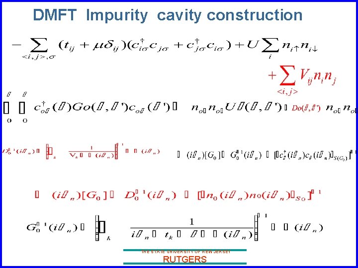 DMFT Impurity cavity construction THE STATE UNIVERSITY OF NEW JERSEY RUTGERS 