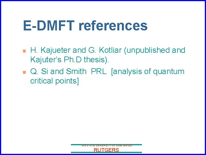E-DMFT references n n H. Kajueter and G. Kotliar (unpublished and Kajuter’s Ph. D