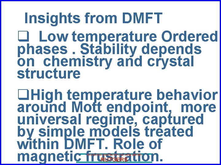 Insights from DMFT q Low temperature Ordered phases. Stability depends on chemistry and crystal