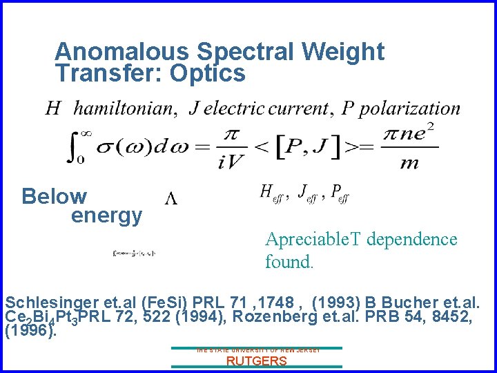 Anomalous Spectral Weight Transfer: Optics Below energy Apreciable. T dependence found. Schlesinger et. al