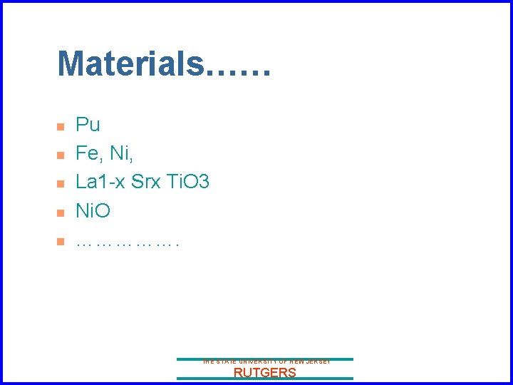 Materials…… n n n Pu Fe, Ni, La 1 -x Srx Ti. O 3