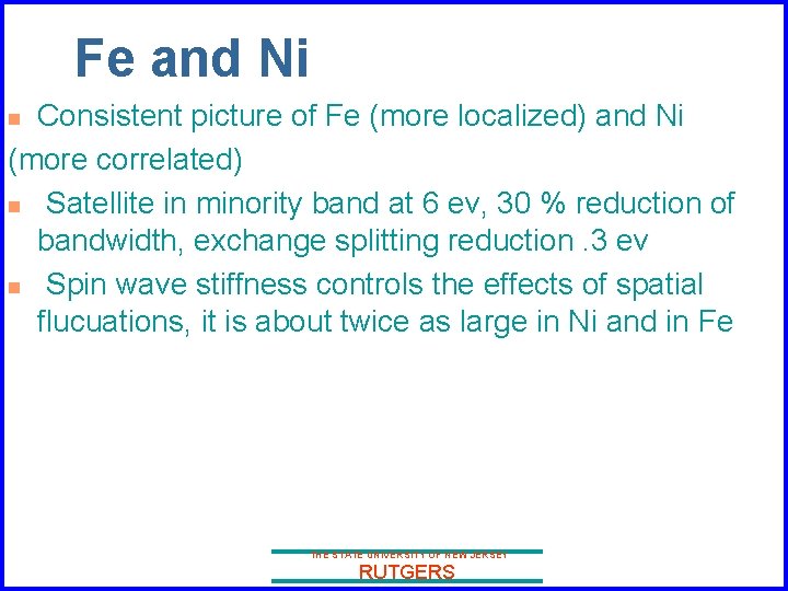 Fe and Ni Consistent picture of Fe (more localized) and Ni (more correlated) n