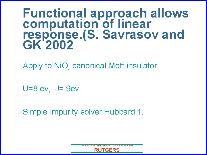 Functional approach allows computation of linear response. (S. Savrasov and GK 2002 Apply to