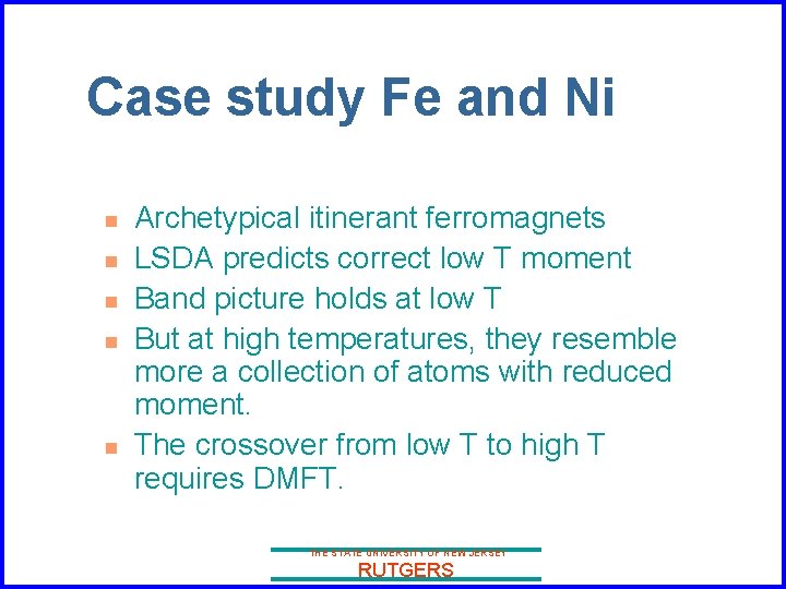 Case study Fe and Ni n n n Archetypical itinerant ferromagnets LSDA predicts correct