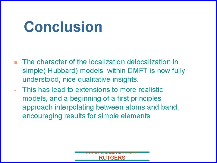 Conclusion n § The character of the localization delocalization in simple( Hubbard) models within