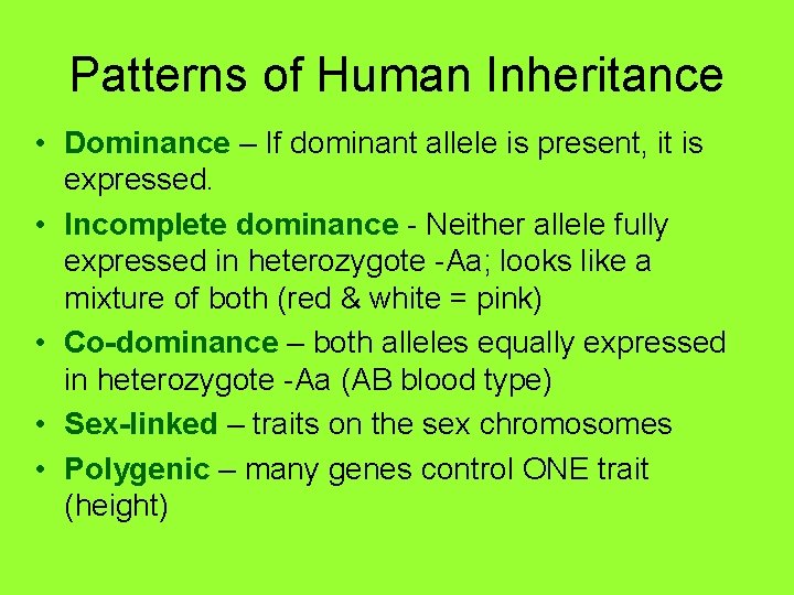 Patterns of Human Inheritance • Dominance – If dominant allele is present, it is