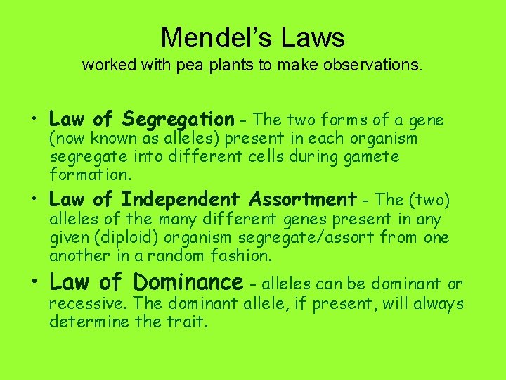 Mendel’s Laws worked with pea plants to make observations. • Law of Segregation -