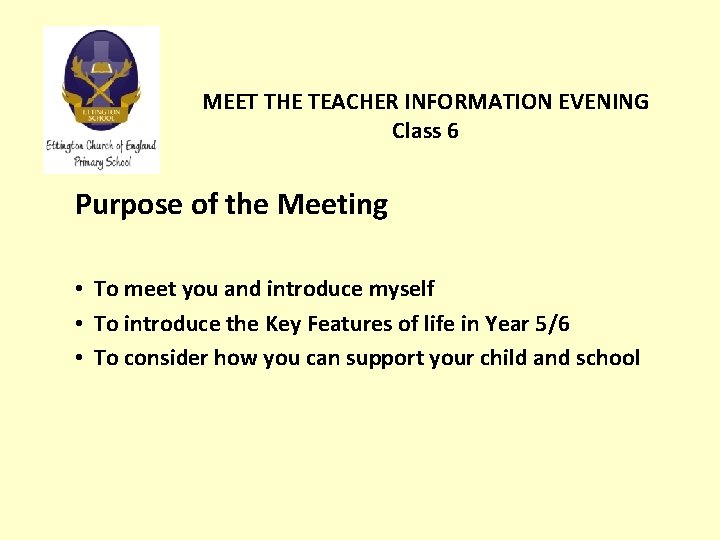 MEET THE TEACHER INFORMATION EVENING Class 6 Purpose of the Meeting • To meet