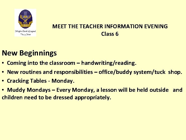 MEET THE TEACHER INFORMATION EVENING Class 6 New Beginnings • Coming into the classroom