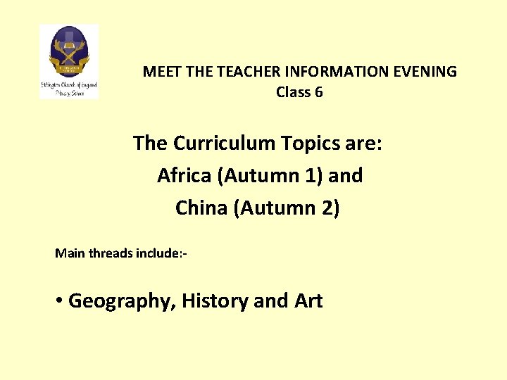 MEET THE TEACHER INFORMATION EVENING Class 6 The Curriculum Topics are: Africa (Autumn 1)