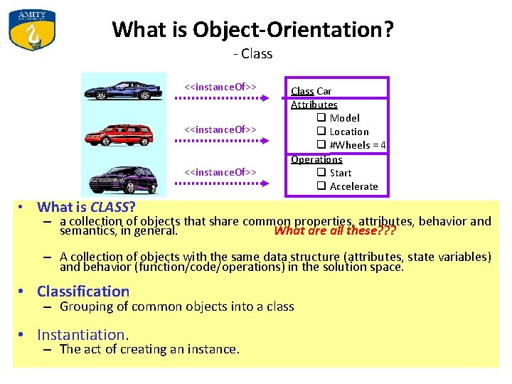 What is Object-Orientation? - Class <<instance. Of>> Class Car Attributes q Model q Location
