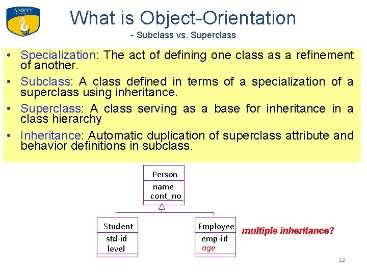 What is Object-Orientation - Subclass vs. Superclass • Specialization: The act of defining one