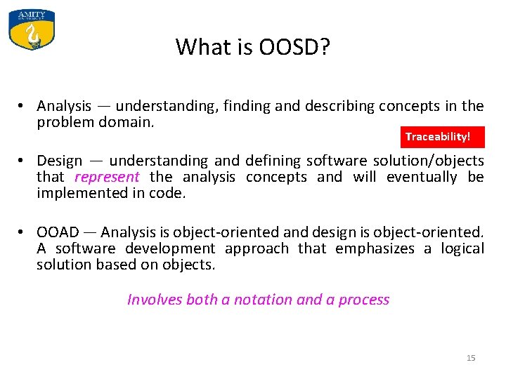 What is OOSD? • Analysis — understanding, finding and describing concepts in the problem