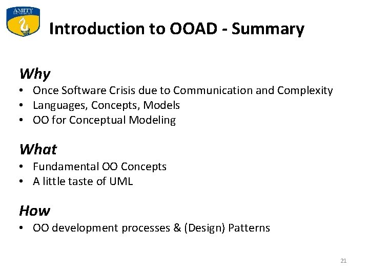 Introduction to OOAD - Summary Why • Once Software Crisis due to Communication and