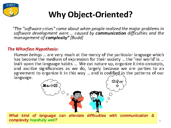 Why Object-Oriented? “The "software crises" came about when people realized the major problems in