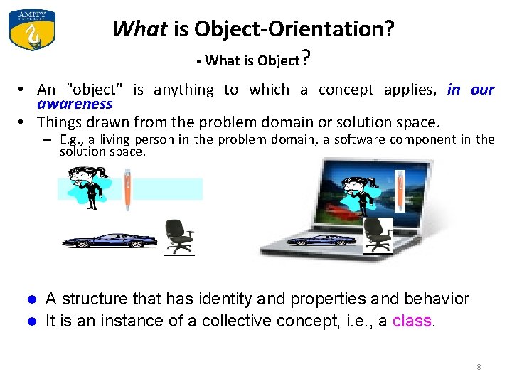What is Object-Orientation? - What is Object? • An "object" is anything to which