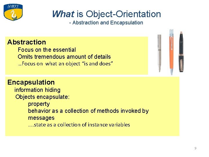 What is Object-Orientation - Abstraction and Encapsulation Abstraction Focus on the essential Omits tremendous