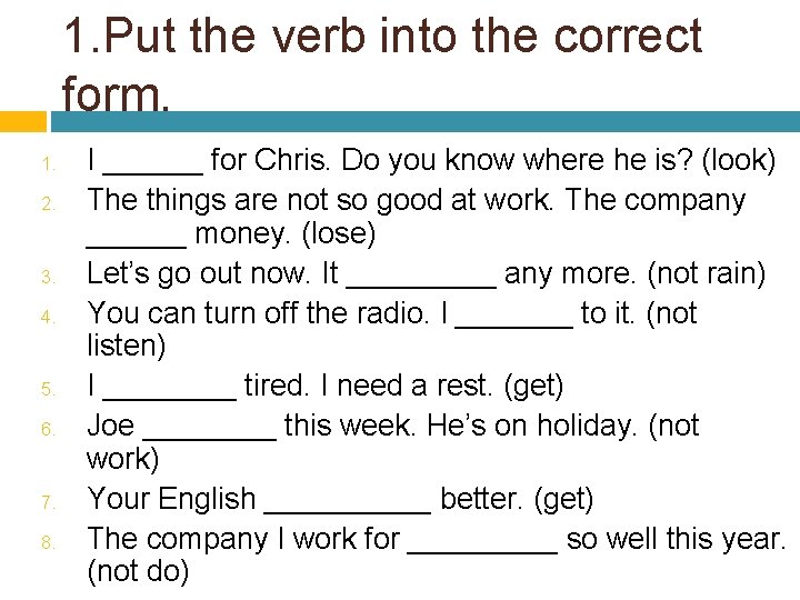 1. Put the verb into the correct form. 1. 2. 3. 4. 5. 6.