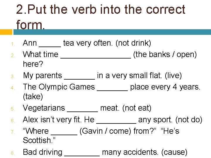 2. Put the verb into the correct form. 1. 2. 3. 4. 5. 6.