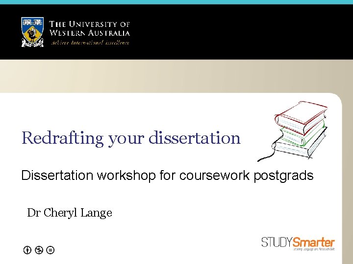 Redrafting your dissertation Dissertation workshop for coursework postgrads Dr Cheryl Lange 