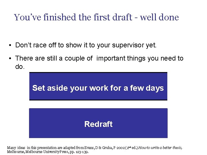 You’ve finished the first draft - well done • Don’t race off to show