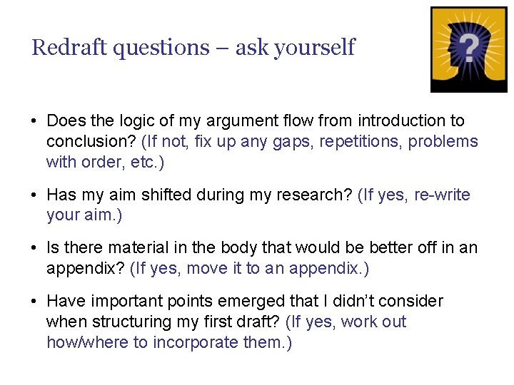 Redraft questions – ask yourself • Does the logic of my argument flow from