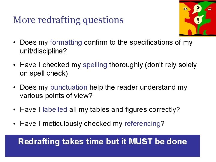 More redrafting questions • Does my formatting confirm to the specifications of my unit/discipline?