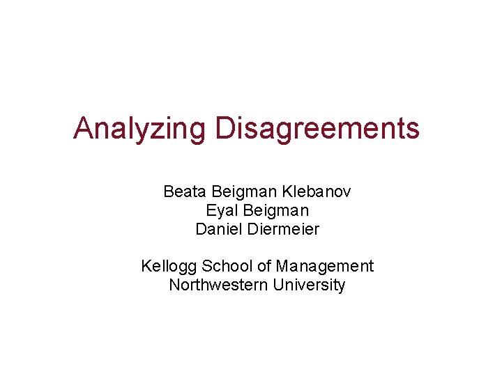 Analyzing Disagreements Beata Beigman Klebanov Eyal Beigman Daniel Diermeier Kellogg School of Management Northwestern