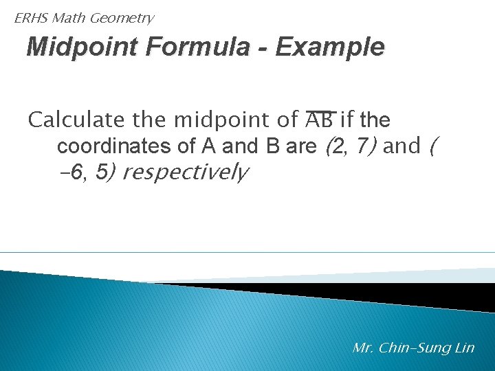 ERHS Math Geometry Midpoint Formula - Example Calculate the midpoint of AB if the