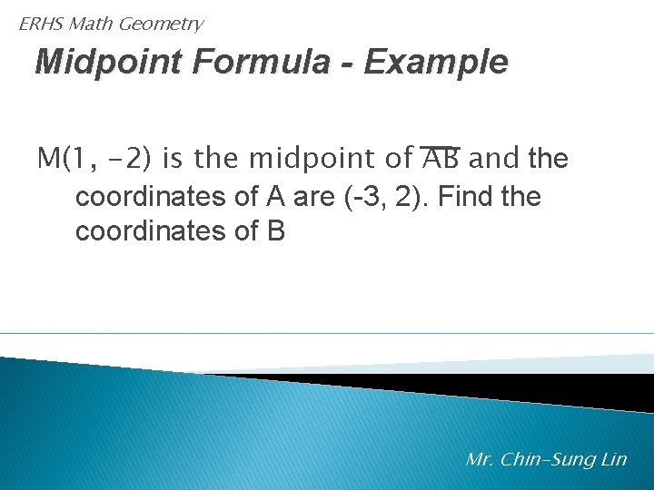 ERHS Math Geometry Midpoint Formula - Example M(1, -2) is the midpoint of AB