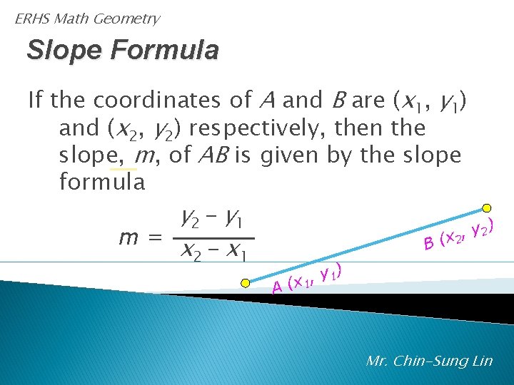 ERHS Math Geometry Slope Formula If the coordinates of A and B are (x