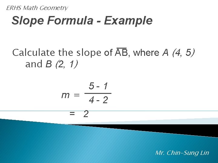 ERHS Math Geometry Slope Formula - Example Calculate the slope of AB, where A
