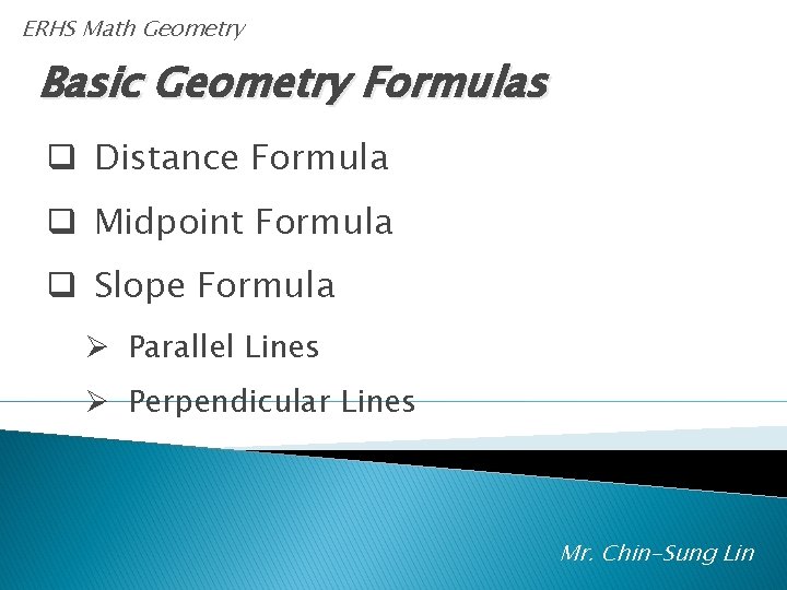 ERHS Math Geometry Basic Geometry Formulas q Distance Formula q Midpoint Formula q Slope