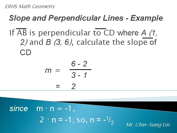 ERHS Math Geometry Slope and Perpendicular Lines - Example If AB is perpendicular to