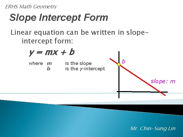 ERHS Math Geometry Slope Intercept Form Linear equation can be written in slopeintercept form: