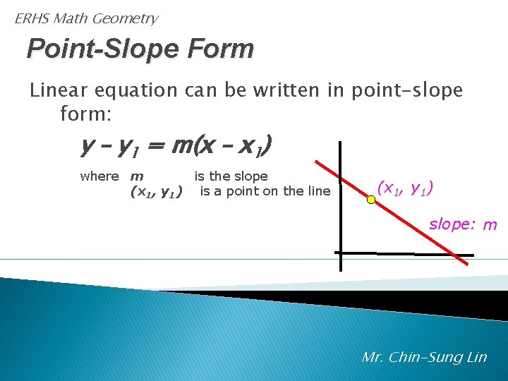 ERHS Math Geometry Point-Slope Form Linear equation can be written in point-slope form: y