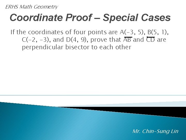 ERHS Math Geometry Coordinate Proof – Special Cases If the coordinates of four points