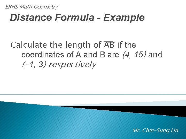 ERHS Math Geometry Distance Formula - Example Calculate the length of AB if the