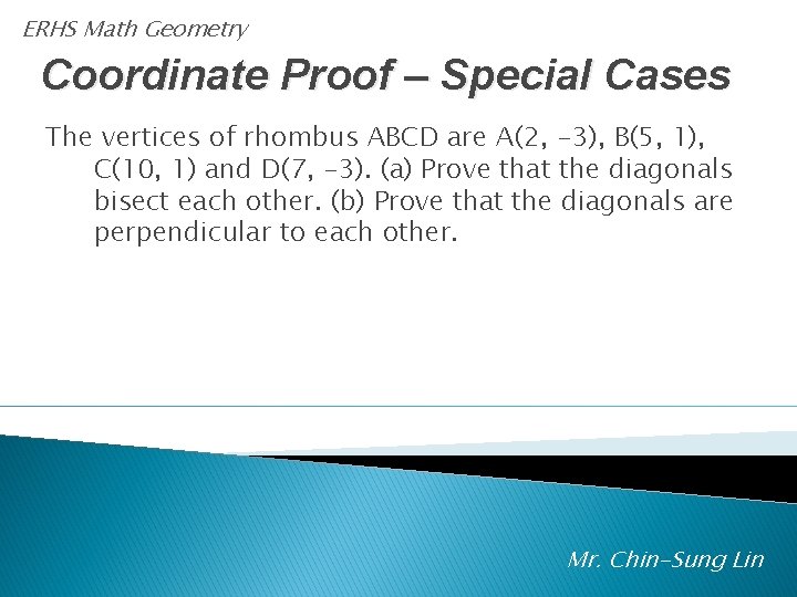 ERHS Math Geometry Coordinate Proof – Special Cases The vertices of rhombus ABCD are