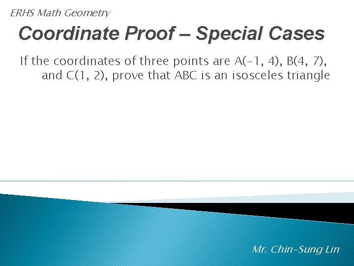 ERHS Math Geometry Coordinate Proof – Special Cases If the coordinates of three points