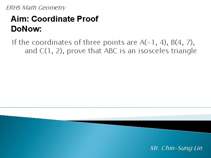 ERHS Math Geometry Aim: Coordinate Proof Do. Now: If the coordinates of three points