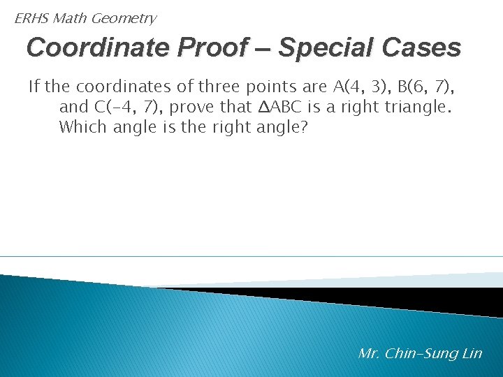 ERHS Math Geometry Coordinate Proof – Special Cases If the coordinates of three points