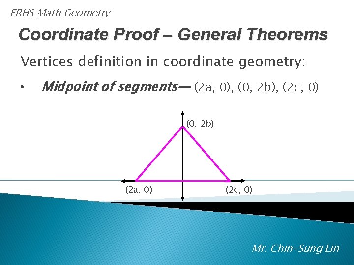 ERHS Math Geometry Coordinate Proof – General Theorems Vertices definition in coordinate geometry: •