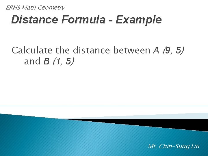 ERHS Math Geometry Distance Formula - Example Calculate the distance between A (9, 5)