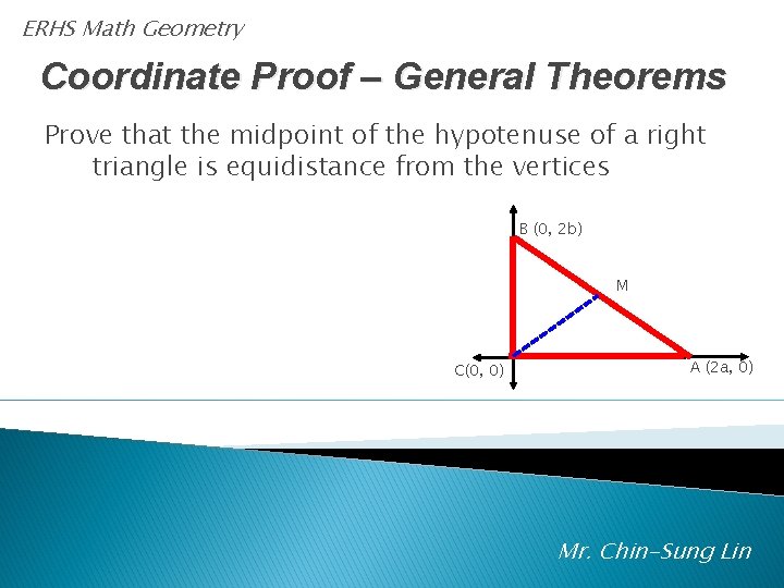 ERHS Math Geometry Coordinate Proof – General Theorems Prove that the midpoint of the